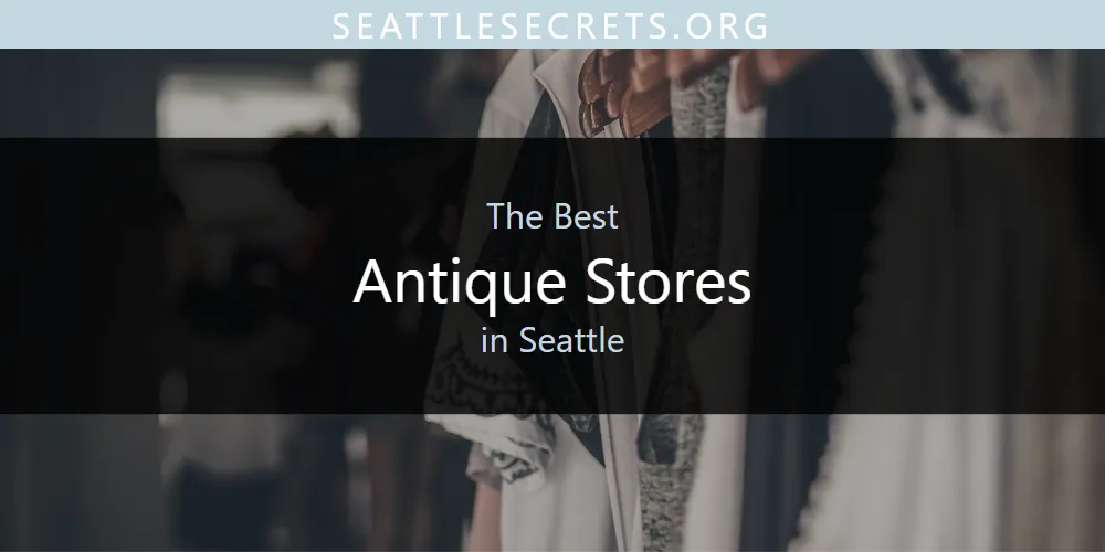 Seattle's Best Antique Stores [Updated 2025]