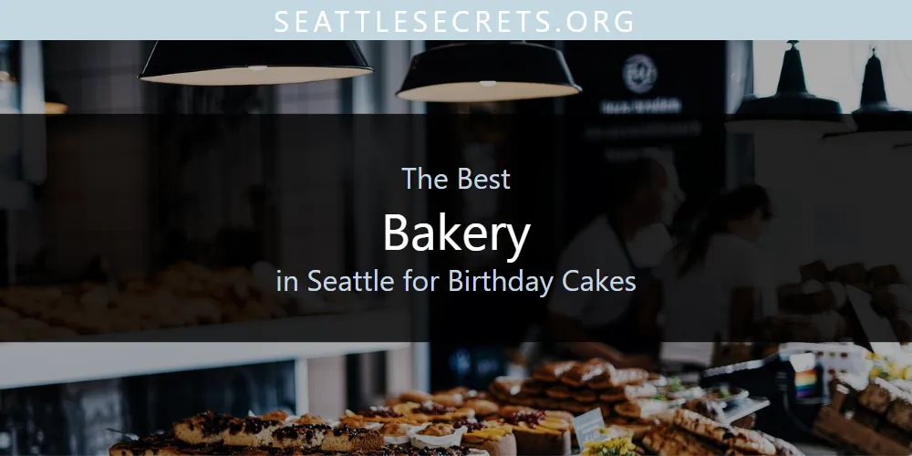 Seattle for Birthday Cakes' Best Bakery [Updated 2025]