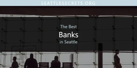 The Top-Rated Banks in Seattle