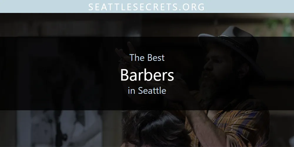 The Top-Rated Barbers in Seattle for 2026