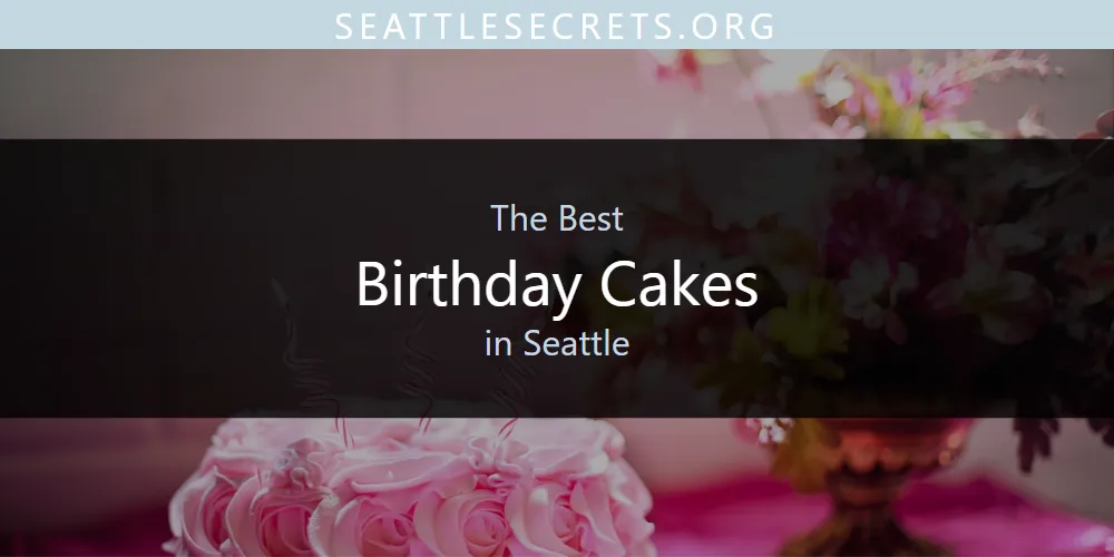 Seattle's Best Birthday Cakes [Updated 2025]