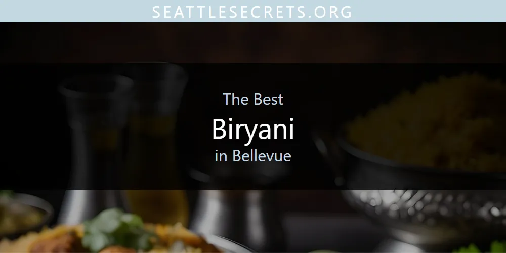 The Absolute Best Biryani in Bellevue  [Updated 2025]
