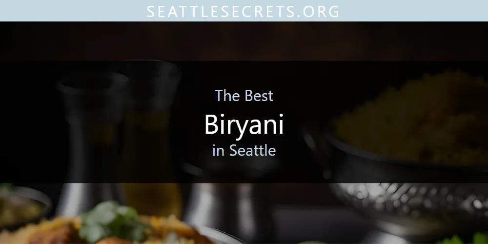 Seattle's Best Biryani [Updated 2025]