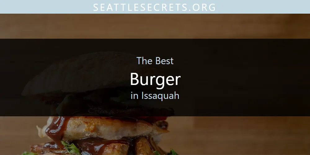 The 2026 Best Burger in Issaquah List