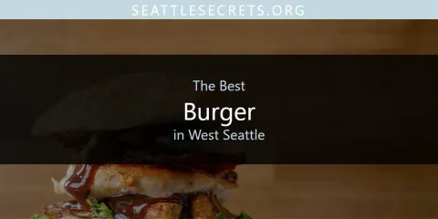 Best Burger in West Seattle: Complete Guide