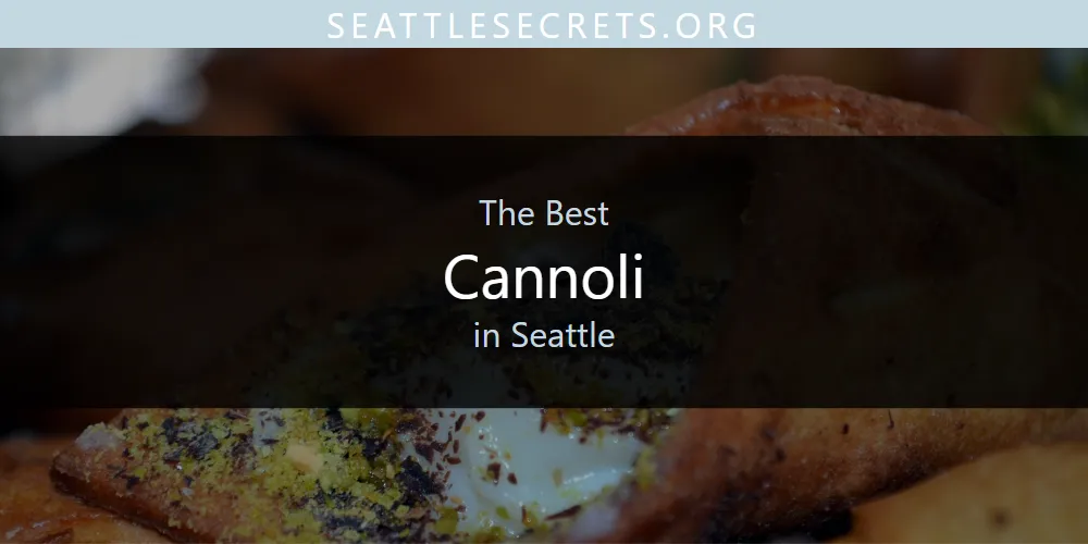 Seattle's Best Cannoli [Updated 2025]
