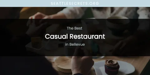 The Absolute Best Casual Restaurant in Bellevue