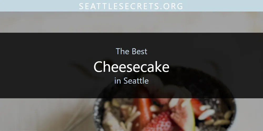 Seattle's Best Cheesecake [Updated 2025]