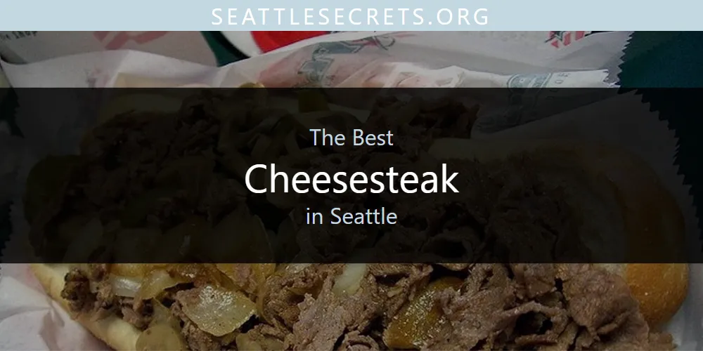 Seattle's Best Cheesesteak [Updated 2025]
