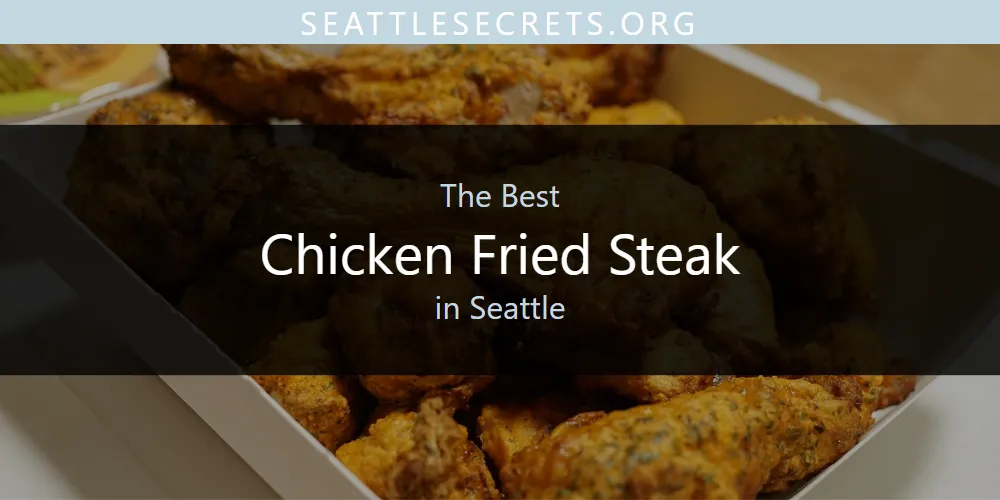 Seattle's Best Chicken Fried Steak [Updated 2025]