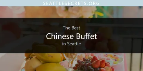 Discover the Best Chinese Buffet in Seattle