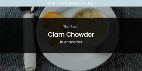 The Absolute Best Clam Chowder in Anacortes