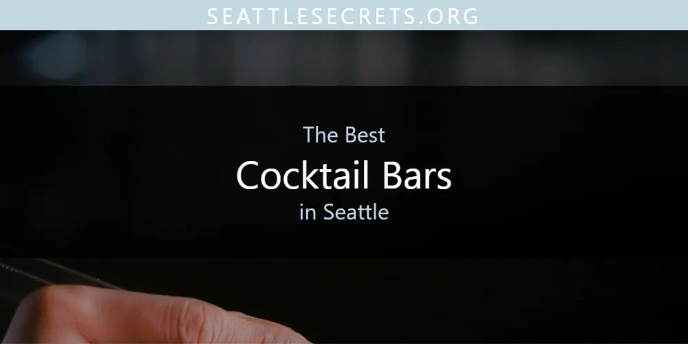 Seattle's Best Cocktail Bars [Updated 2025]