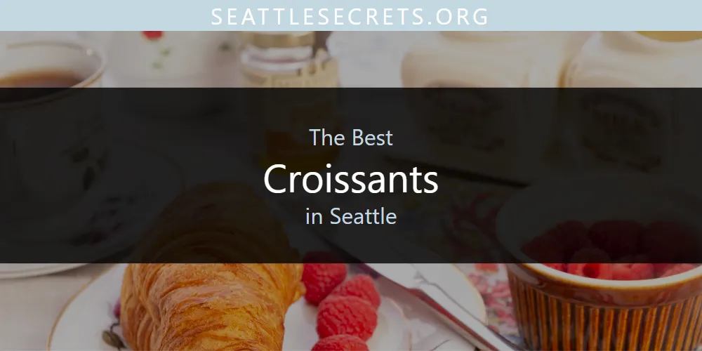 Seattle's Best Croissants [Updated 2025]
