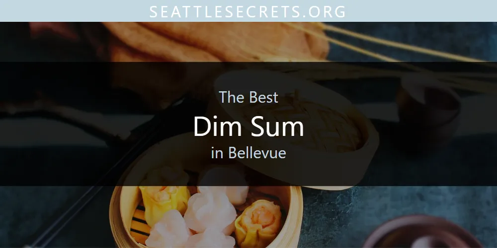 The Absolute Best Dim Sum in Bellevue  [Updated 2025]