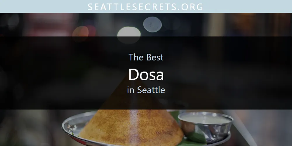 Seattle's Best Dosa [Updated 2025]