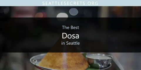 Best Dosa in Seattle: Ultimate Guide