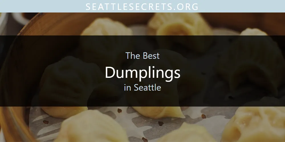 Seattle's Best Dumplings [Updated 2025]