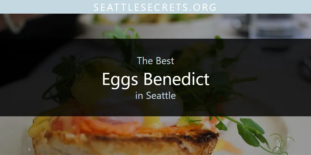 Seattle's Best Eggs Benedict [Updated 2025]
