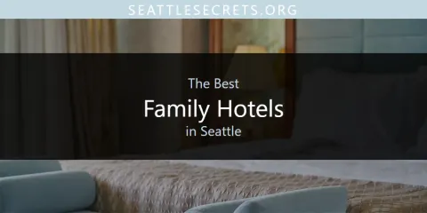 Best Family Hotels in Seattle: Ultimate Guide