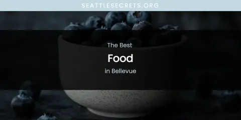 The Absolute Best Food in Bellevue