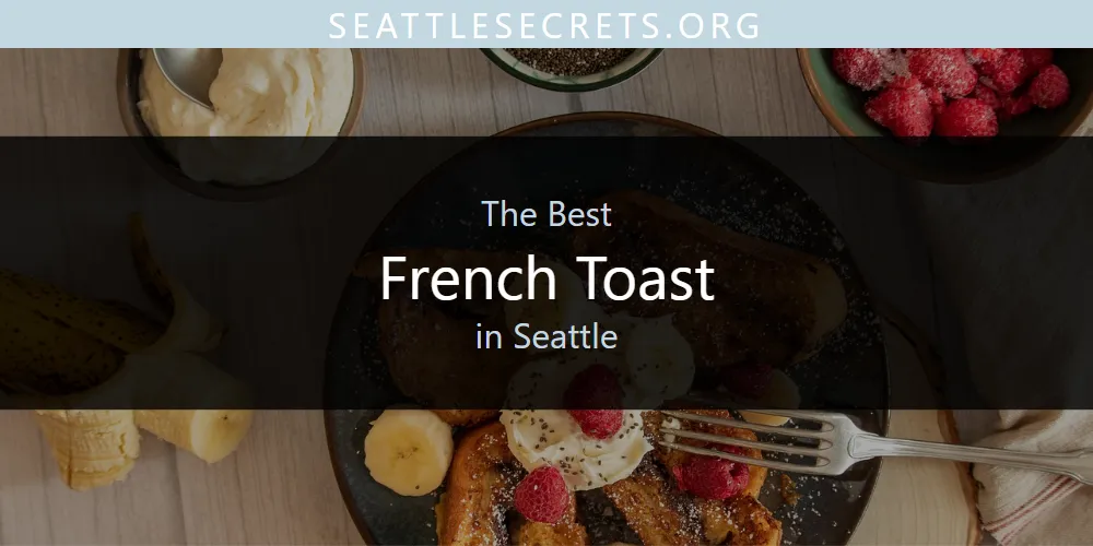Seattle's Best French Toast [Updated 2025]