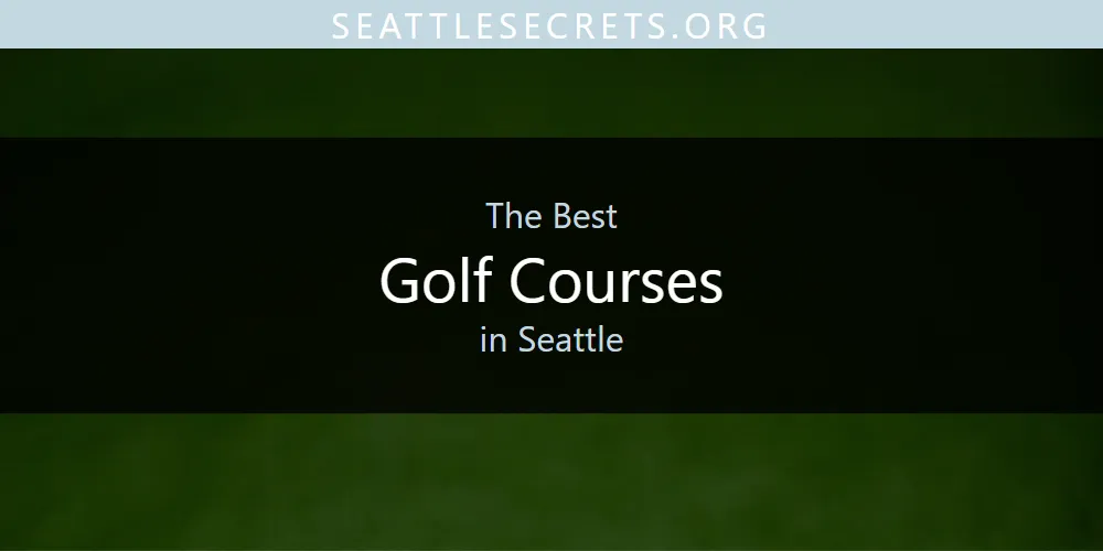 The 2026 Best Golf Courses in Seattle List
