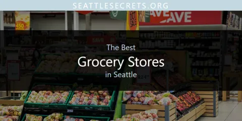 Discover the Best Grocery Stores in Seattle