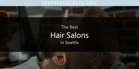 Best Hair Salons in Seattle: Complete Guide