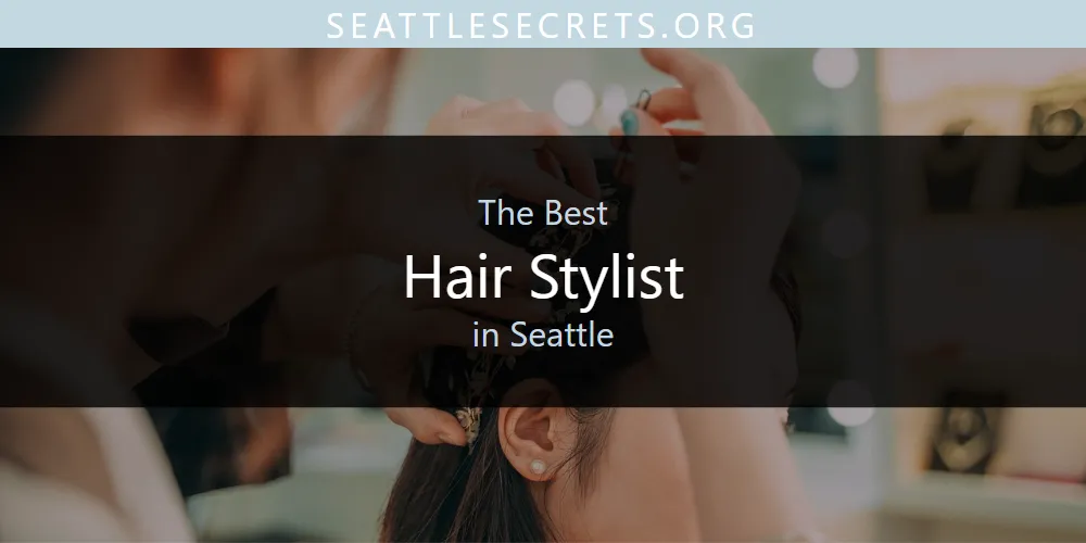 Best Hair Stylist in Seattle: Our Expert Picks for 2026