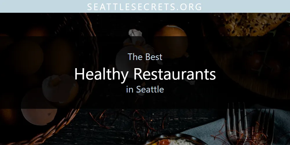 Seattle's Best Healthy Restaurants [Updated 2025]
