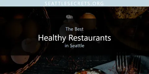 Guide to Best Healthy Restaurants in Seattle