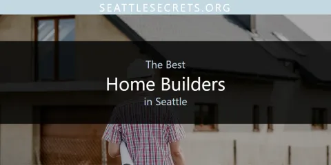 Best Home Builders in Seattle: Ultimate Guide