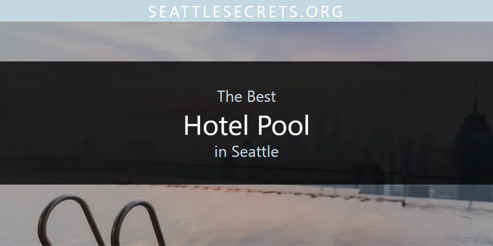Seattle's Best Hotel Pool [Updated 2025]