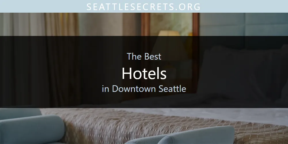 The Absolute Best Hotels in Downtown Seattle  [Updated 2026]