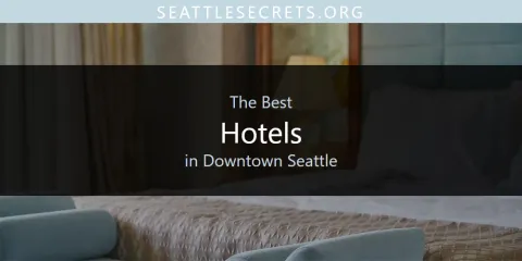 The Absolute Best Hotels in Downtown Seattle
