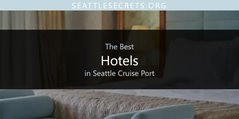The Best Hotels in Seattle Cruise Port