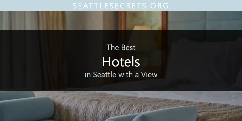 Seattle with a View's Best Hotels [Updated 2025]