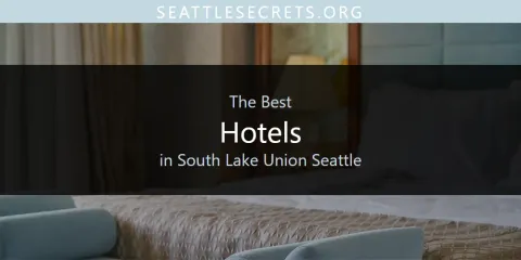 Best Hotels in South Lake Union Seattle: Complete Guide