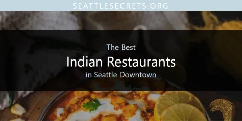 Seattle Downtown's Best Indian Restaurants