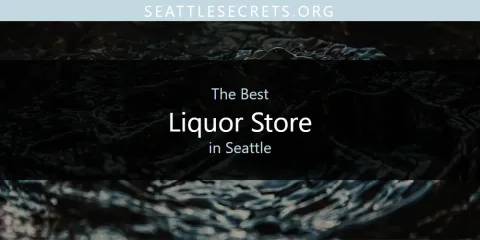 Guide to Best Liquor Store in Seattle