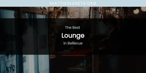 The Absolute Best Lounge in Bellevue