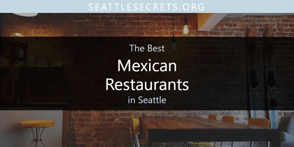 Seattle's Best Mexican Restaurants [Updated 2025]