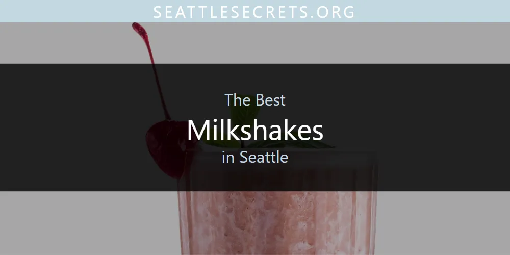 Seattle's Best Milkshakes [Updated 2025]