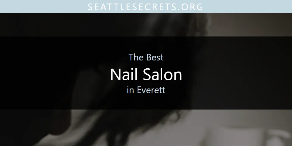 2026 Ranked: Best Nail Salon in Everett