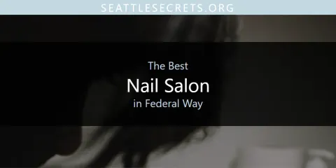 Guide to Best Nail Salon in Federal Way