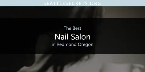 Best Nail Salon in Redmond Oregon: Complete Guide