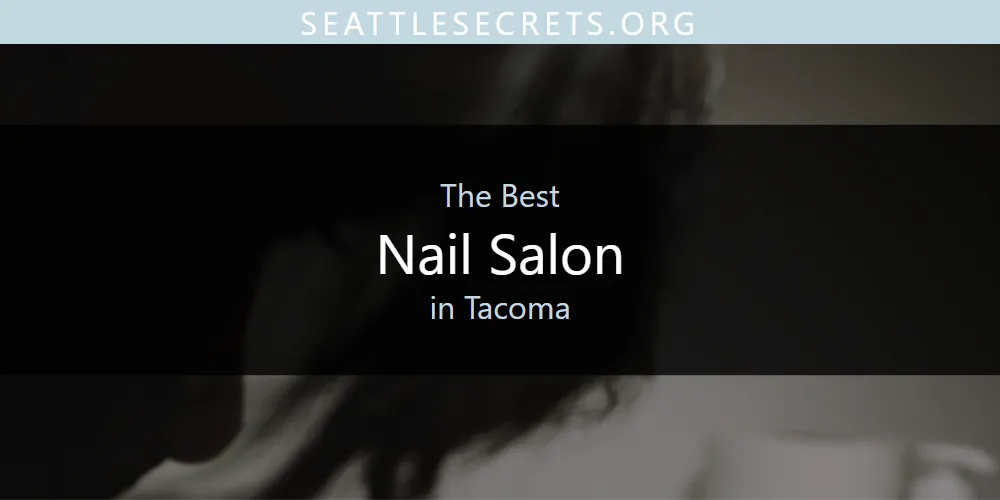 2026 Ranked: Best Nail Salon in Tacoma