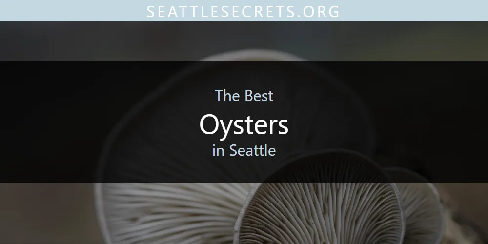 Best Oysters in Seattle: Ultimate Guide