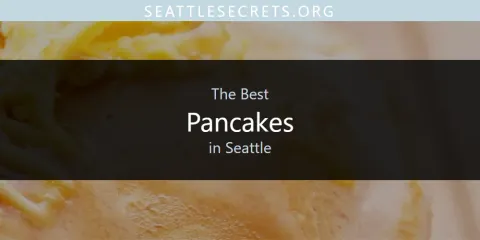 Ranked: Best Pancakes in Seattle